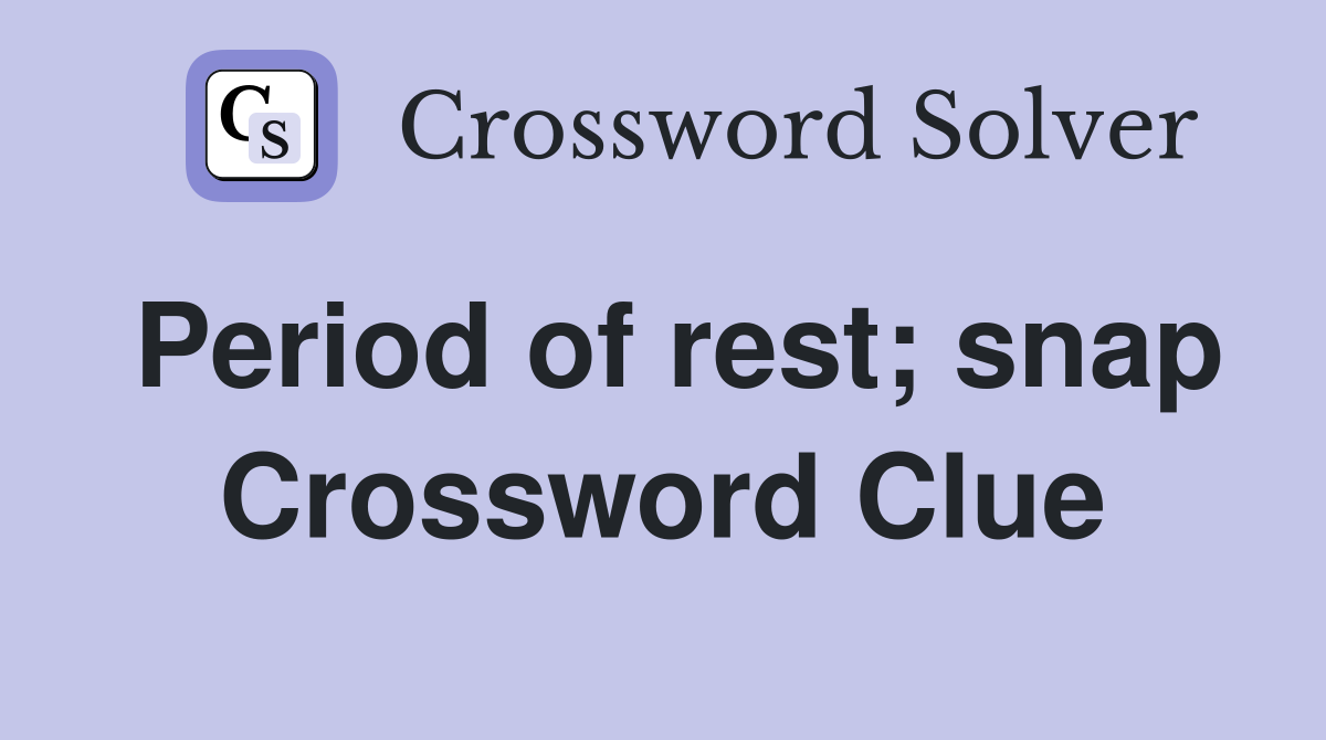 Period of rest; snap Crossword Clue
