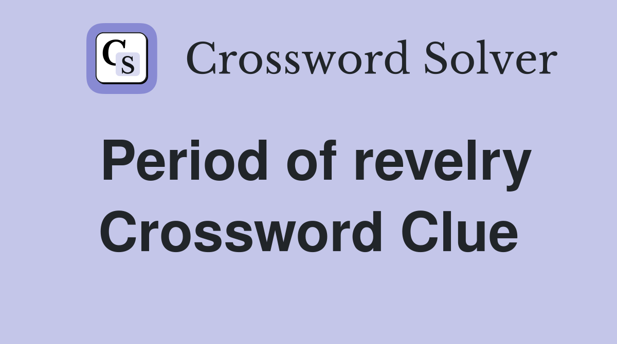 Period of revelry Crossword Clue