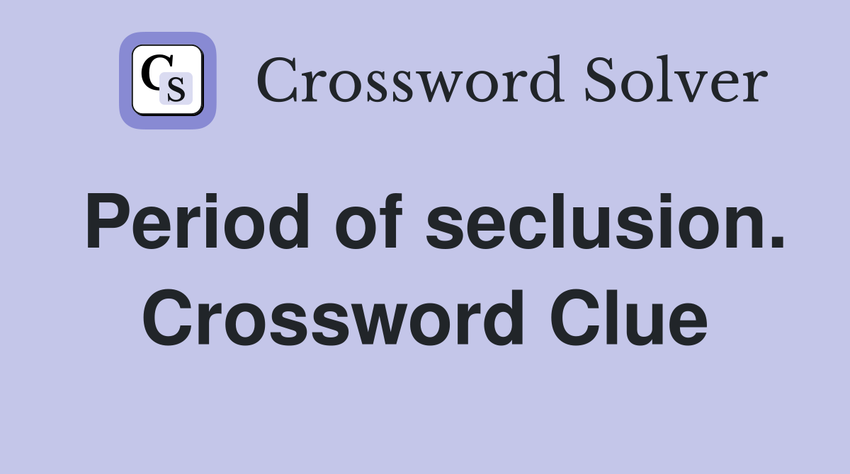 Period of seclusion. Crossword Clue
