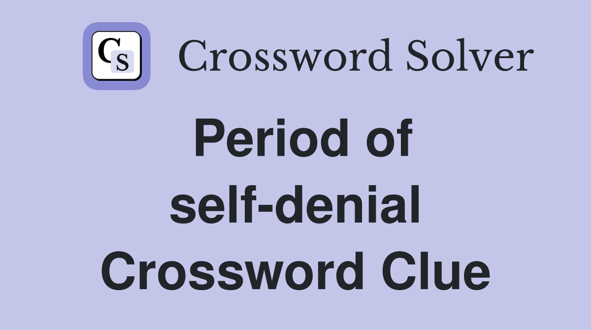 Period of self-denial Crossword Clue