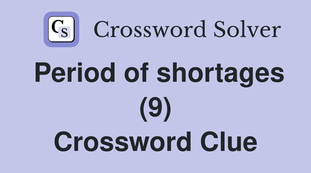 Period of shortages (9) Crossword Clue