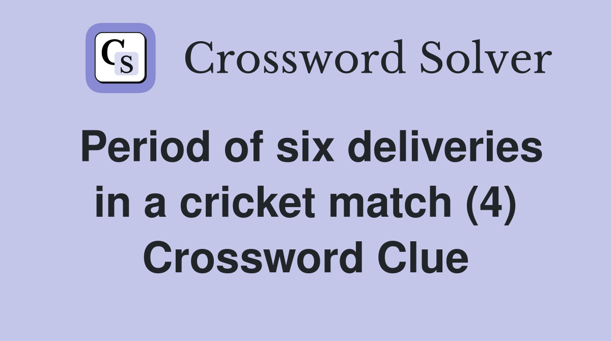 Period of six deliveries in a cricket match (4) Crossword Clue