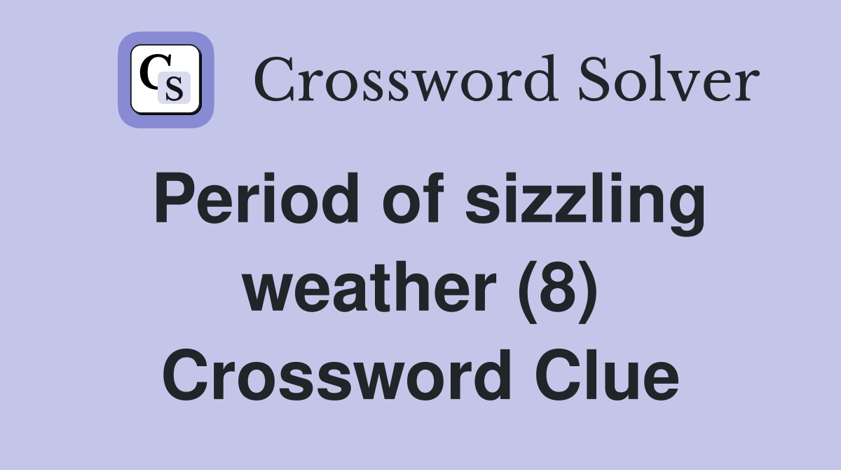 Period of sizzling weather (8) Crossword Clue