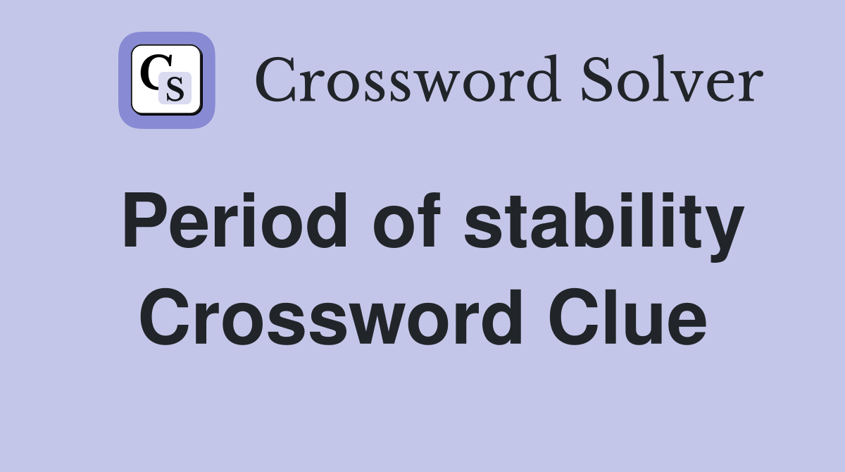 Period of stability Crossword Clue