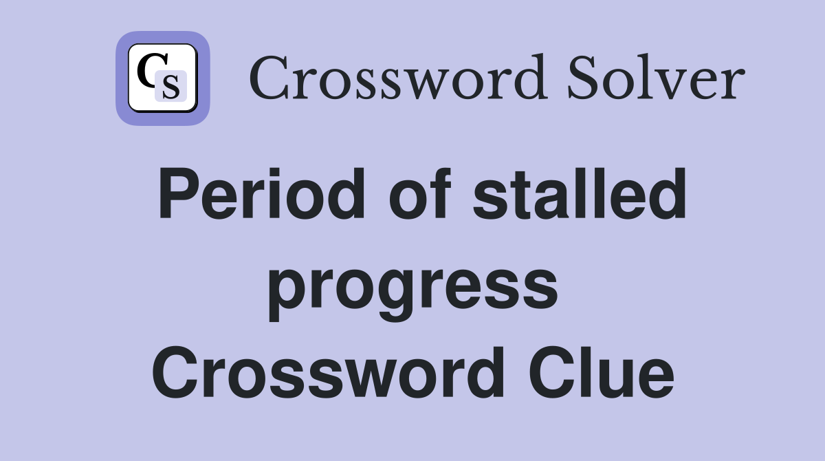 Period of stalled progress Crossword Clue