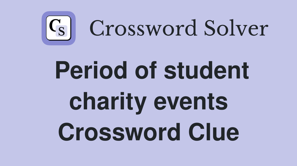 Period of student charity events Crossword Clue