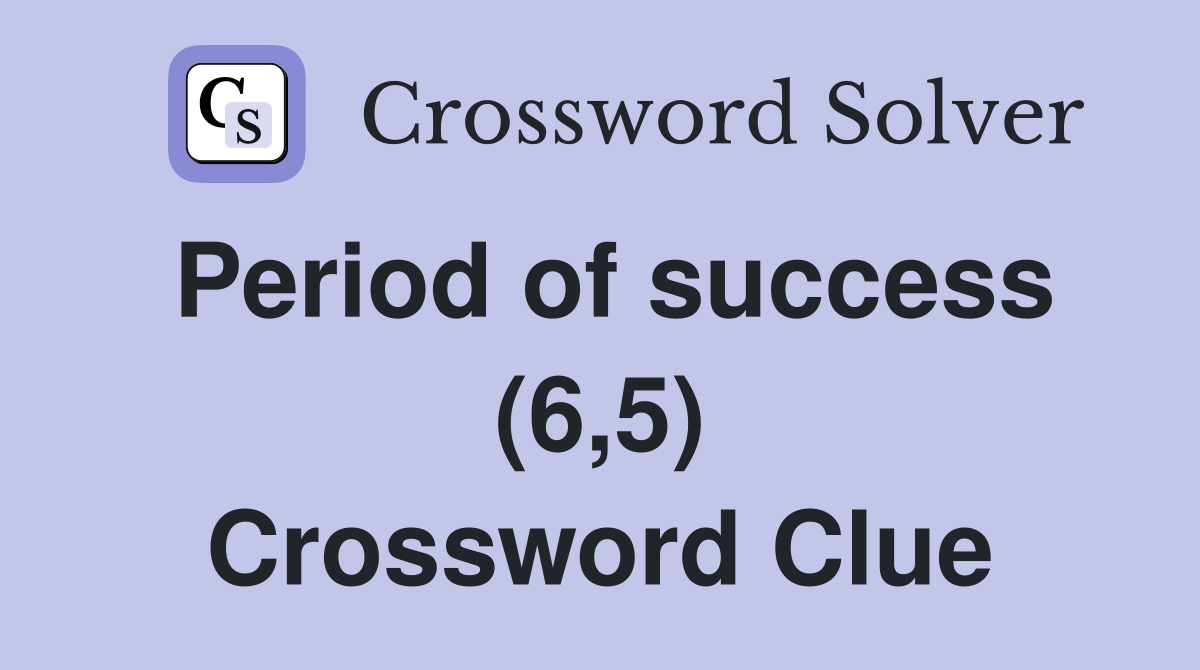 Period of success (6,5) Crossword Clue