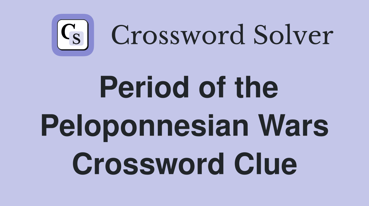 Period of the Peloponnesian Wars Crossword Clue