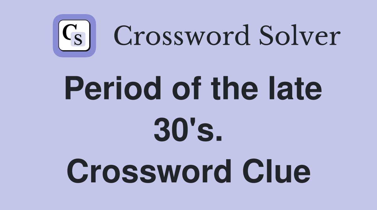 Period of the late 30's. Crossword Clue