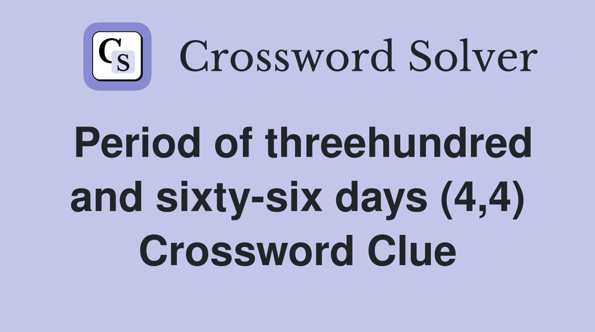 Period of threehundred and sixty-six days (4,4) Crossword Clue