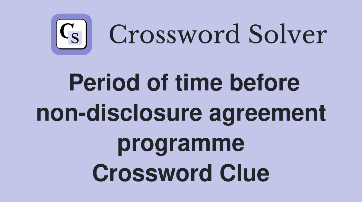 Period of time before non-disclosure agreement programme Crossword Clue