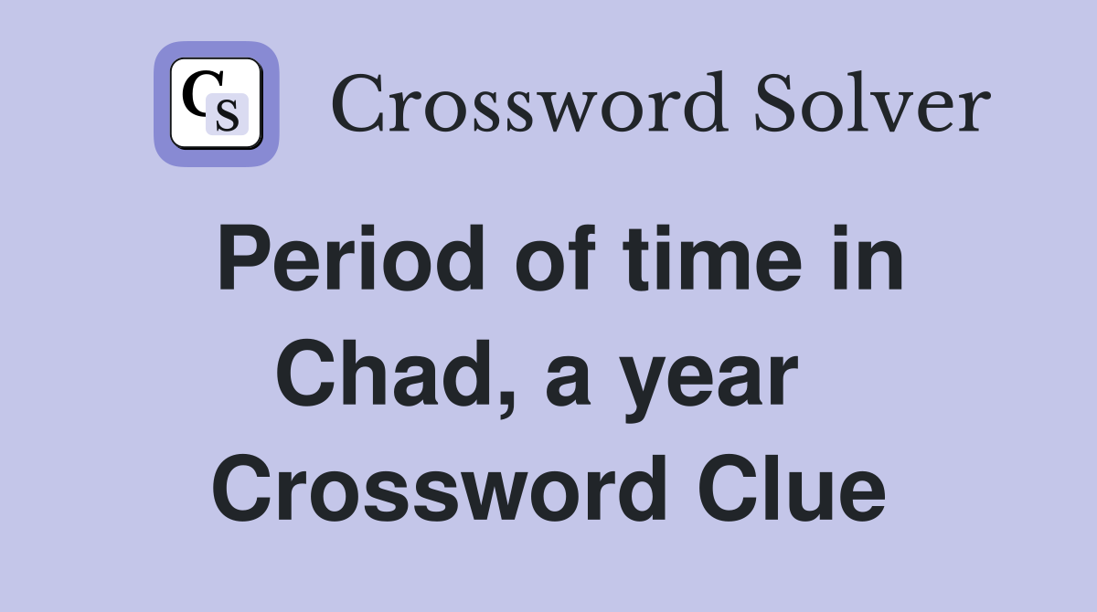 Period of time in Chad, a year  Crossword Clue