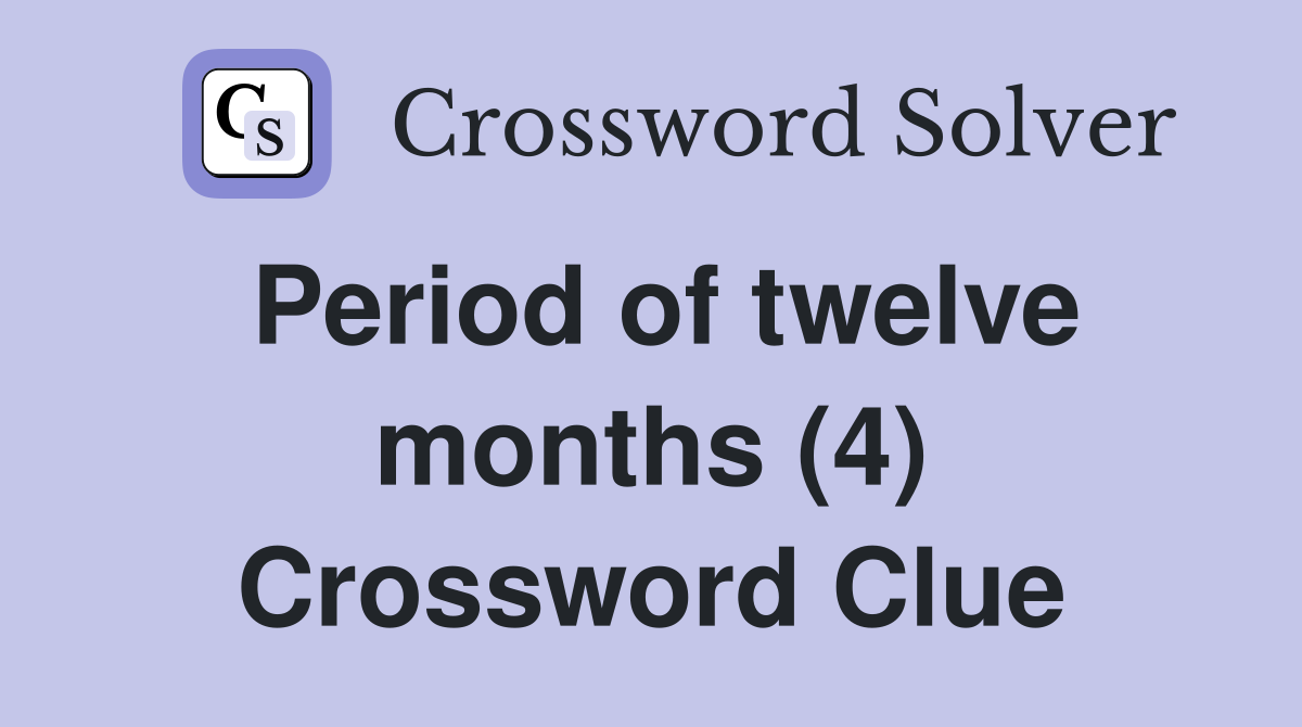Period of twelve months (4) Crossword Clue
