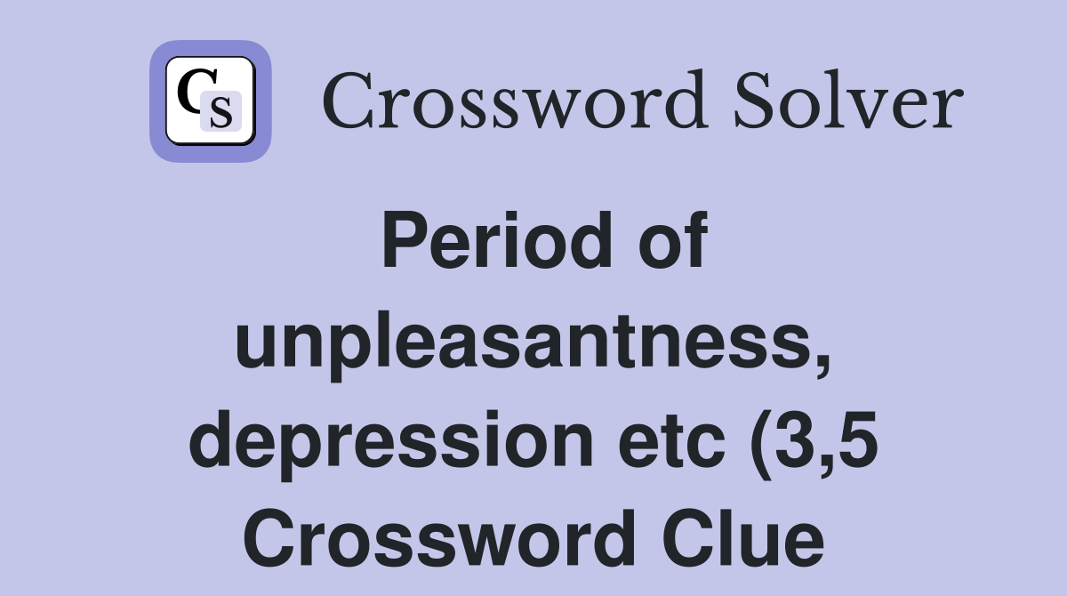 Period of unpleasantness depression etc (3 5) Crossword Clue Answers Period of unpleasantness depression etc (3 5) Crossword Clue Answers