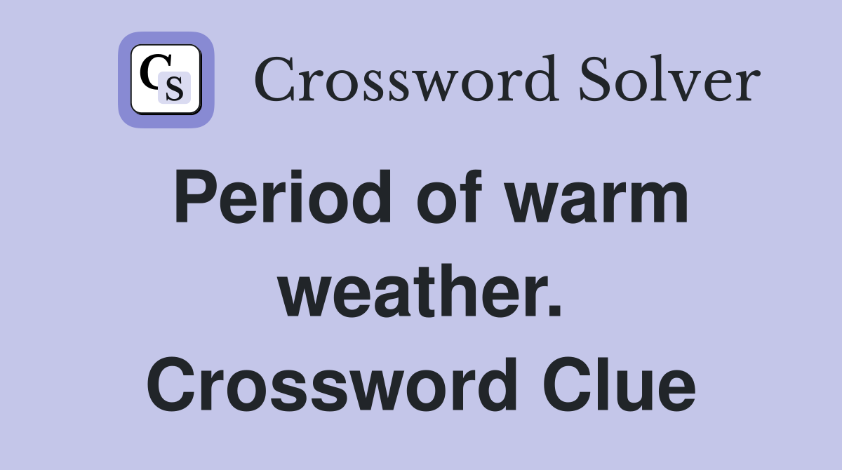 Period of warm weather. Crossword Clue