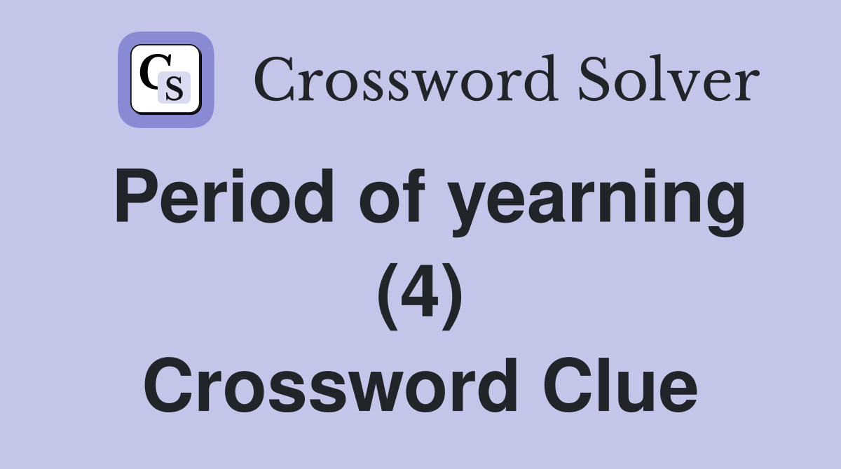 Period of yearning (4) Crossword Clue