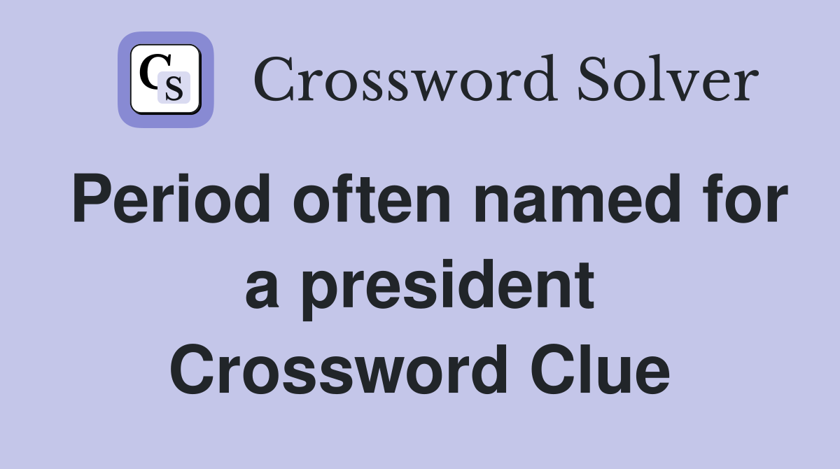 Period often named for a president Crossword Clue