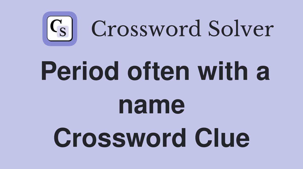 Period often with a name Crossword Clue