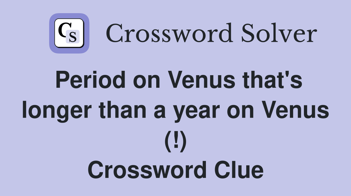Period on Venus that's longer than a year on Venus (!) Crossword Clue