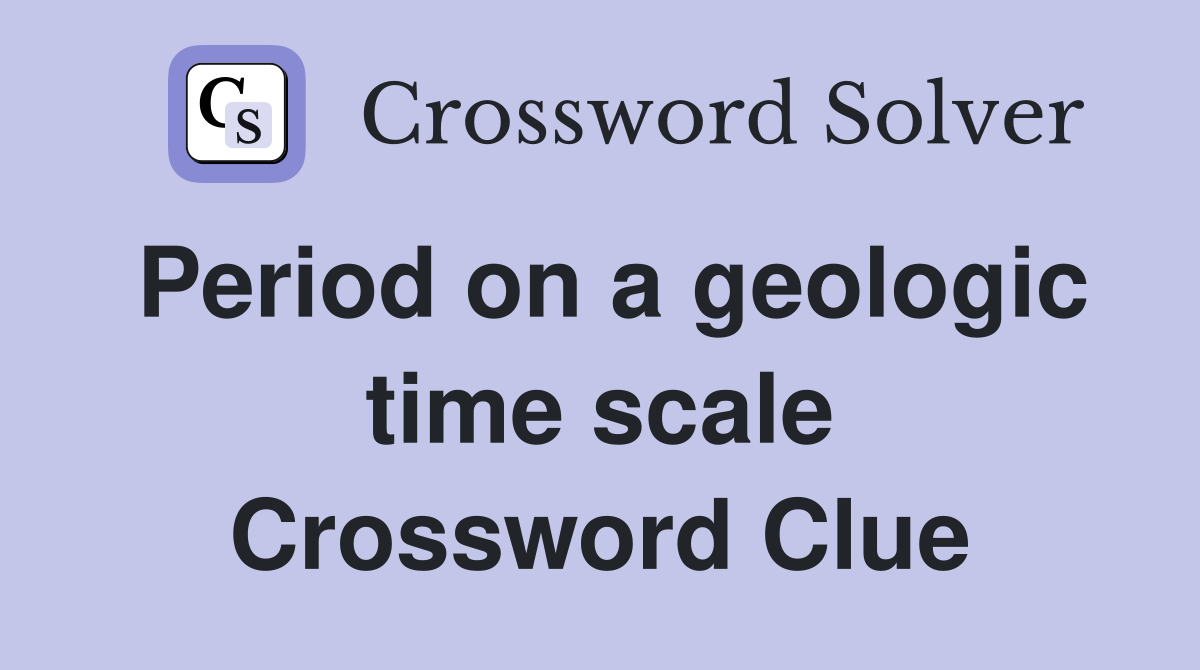 Period on a geologic time scale Crossword Clue