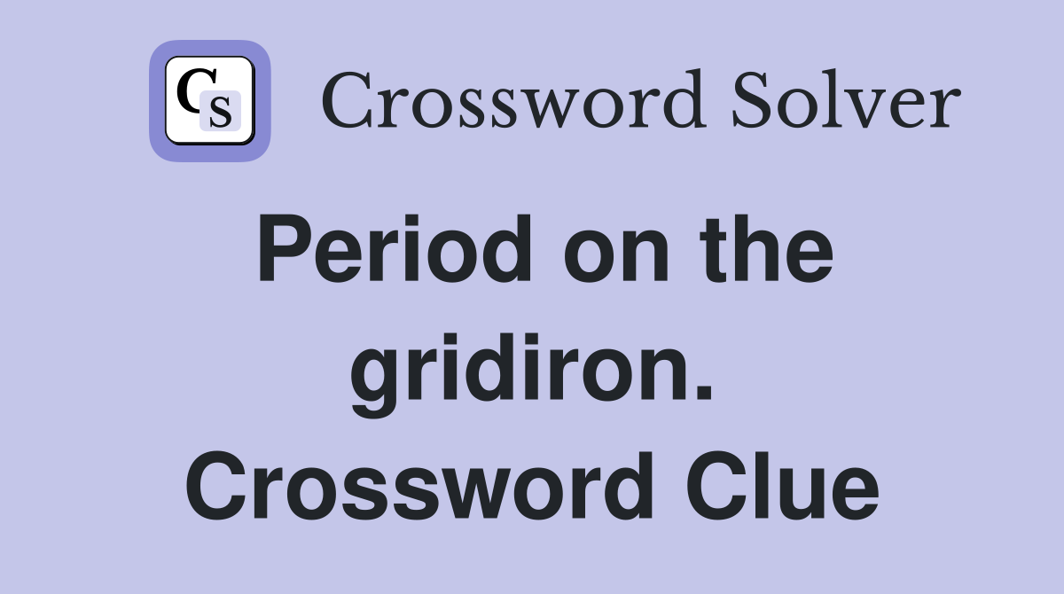 Period on the gridiron. Crossword Clue