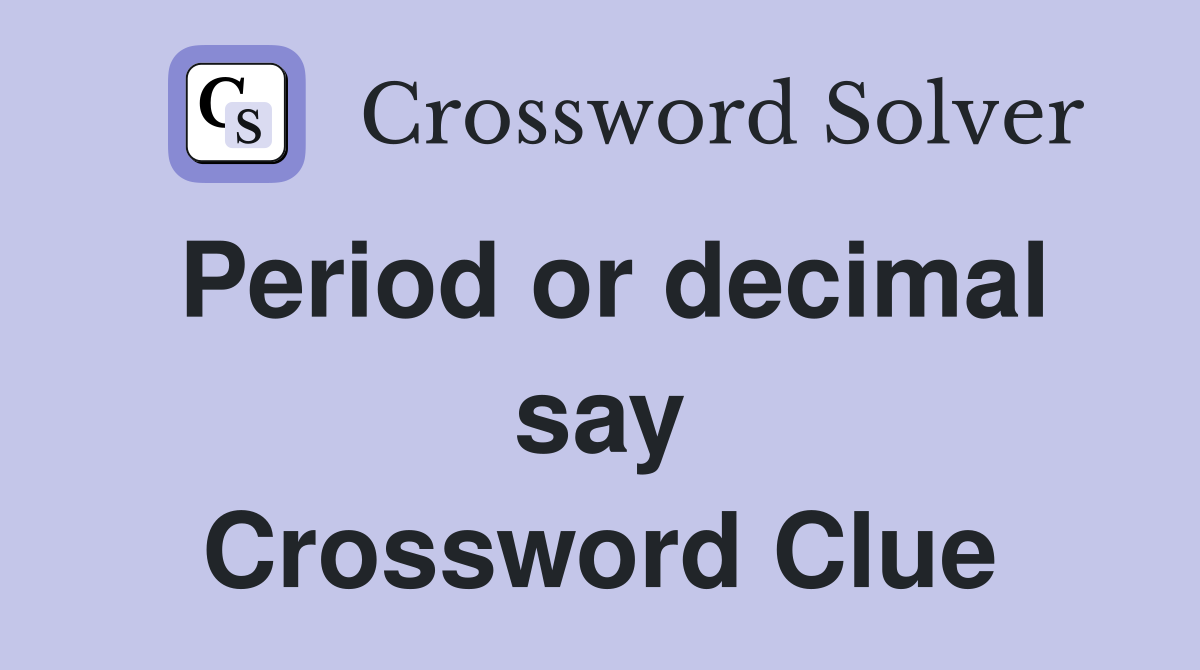 Period or decimal say Crossword Clue