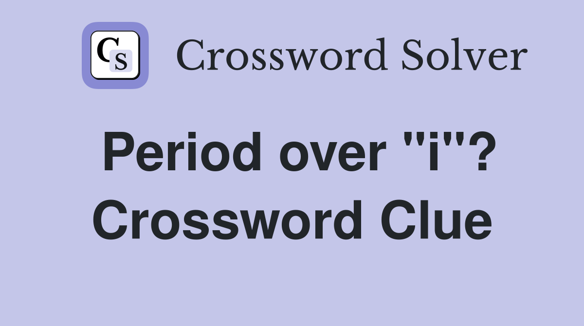 Period over "i"? Crossword Clue