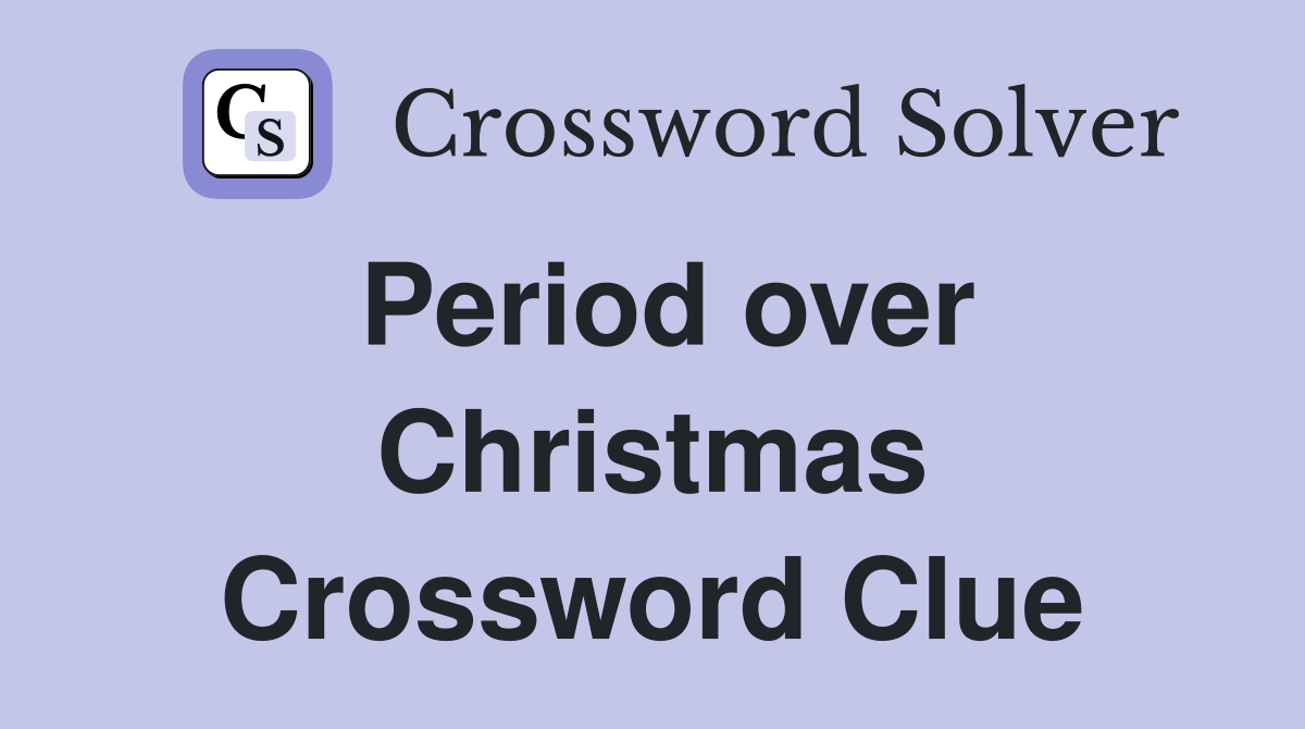 Period over Christmas Crossword Clue