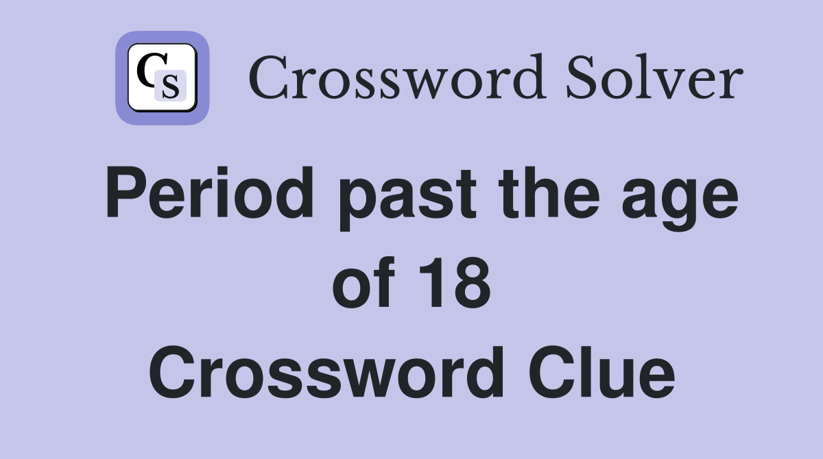 Period past the age of 18 Crossword Clue