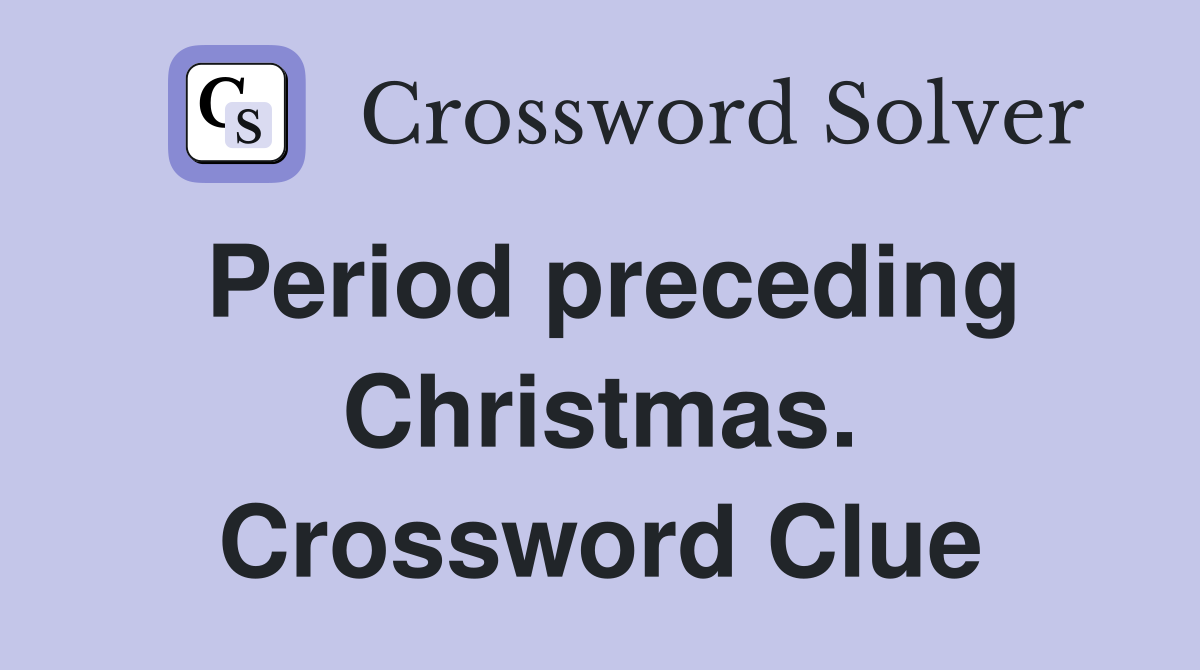 Period preceding Christmas. Crossword Clue