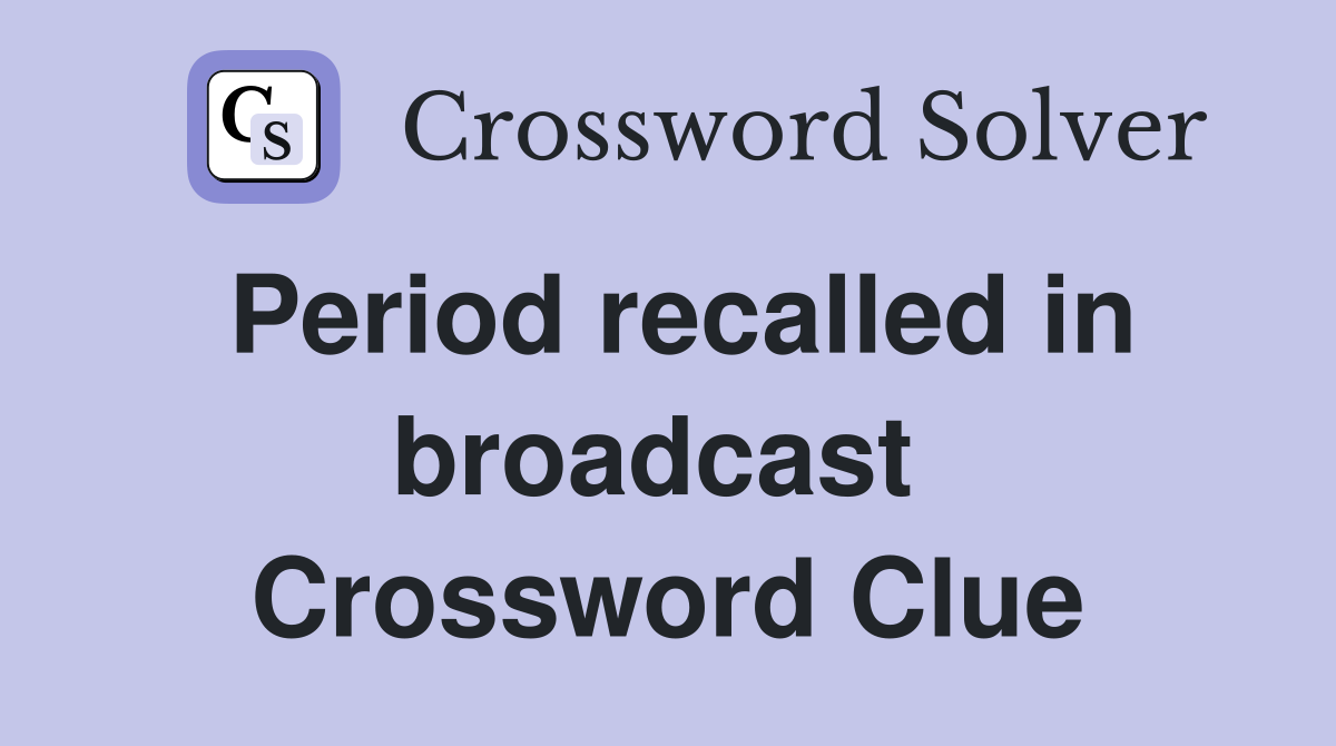 Period recalled in broadcast  Crossword Clue