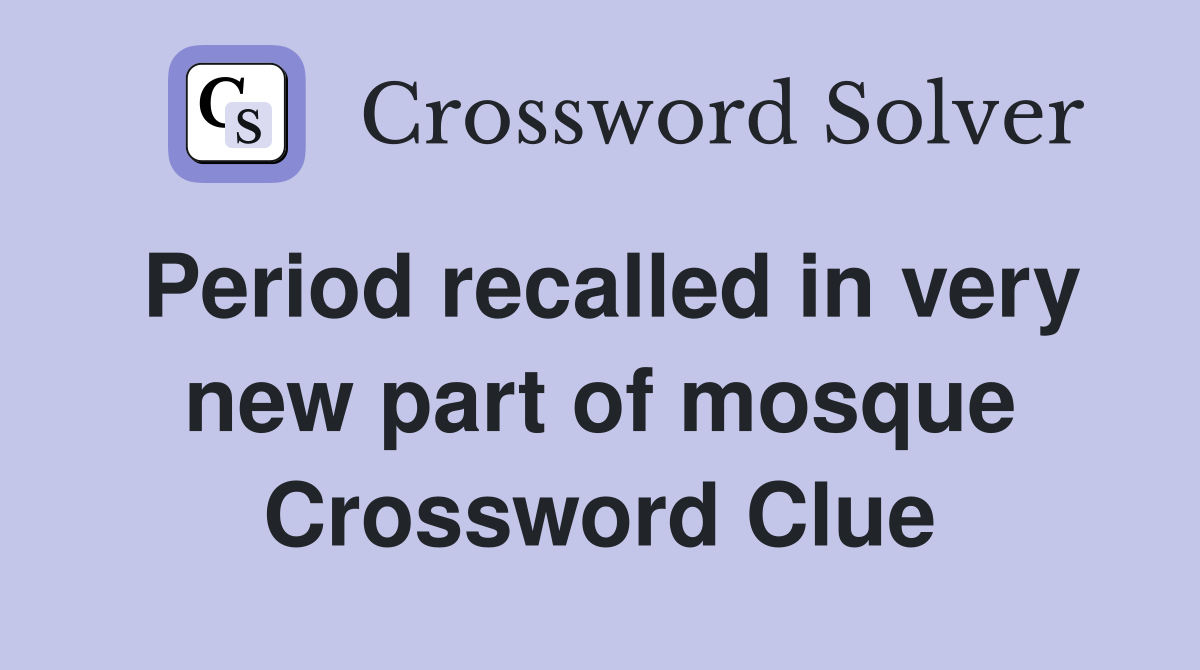 Period recalled in very new part of mosque Crossword Clue