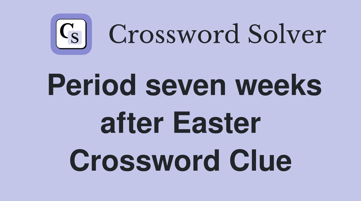 Period seven weeks after Easter Crossword Clue