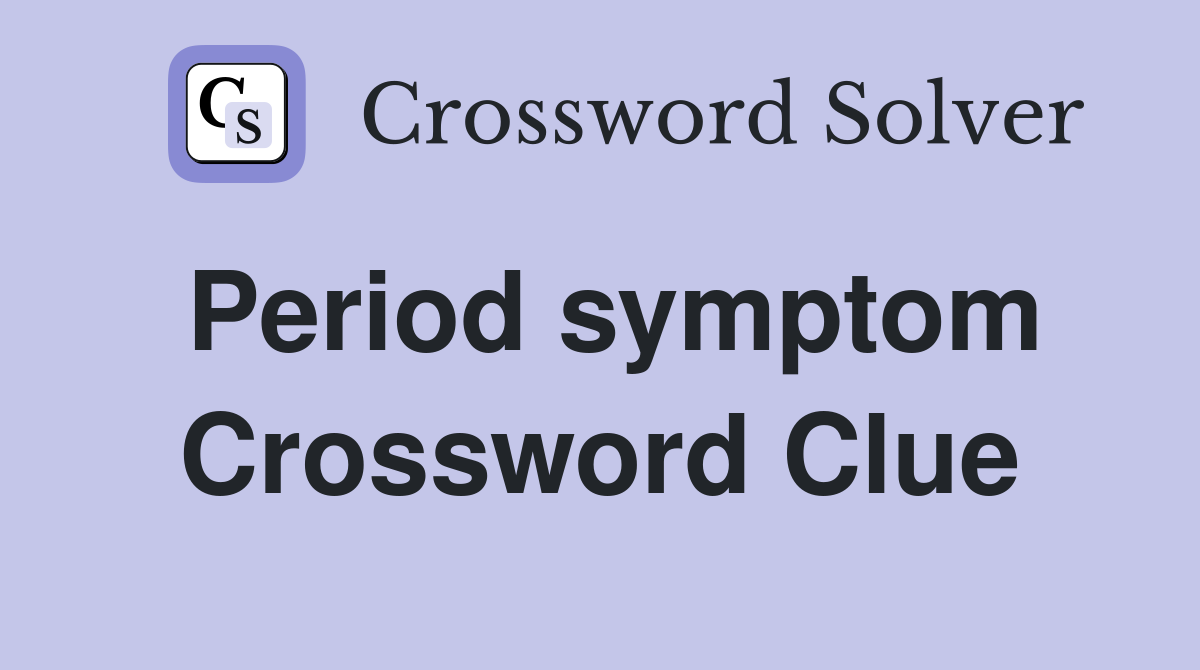 Period symptom Crossword Clue