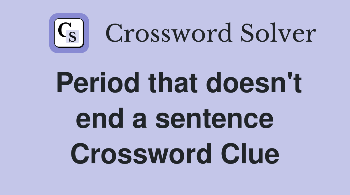 Period that doesn't end a sentence Crossword Clue