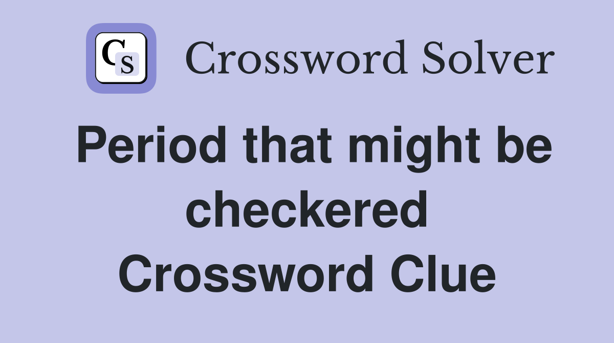 Period that might be checkered Crossword Clue