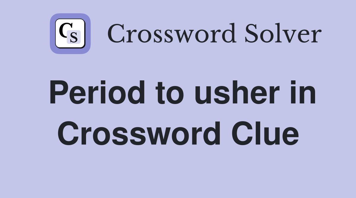 Period to usher in Crossword Clue