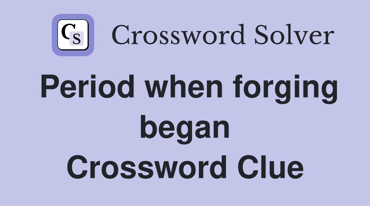 Period when forging began Crossword Clue