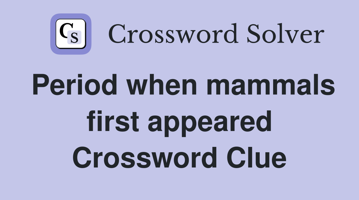 Period when mammals first appeared Crossword Clue