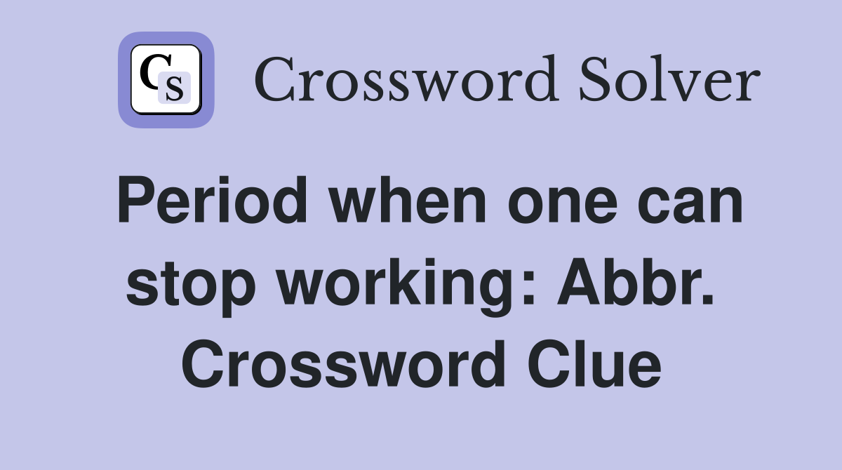 Period when one can stop working: Abbr. Crossword Clue