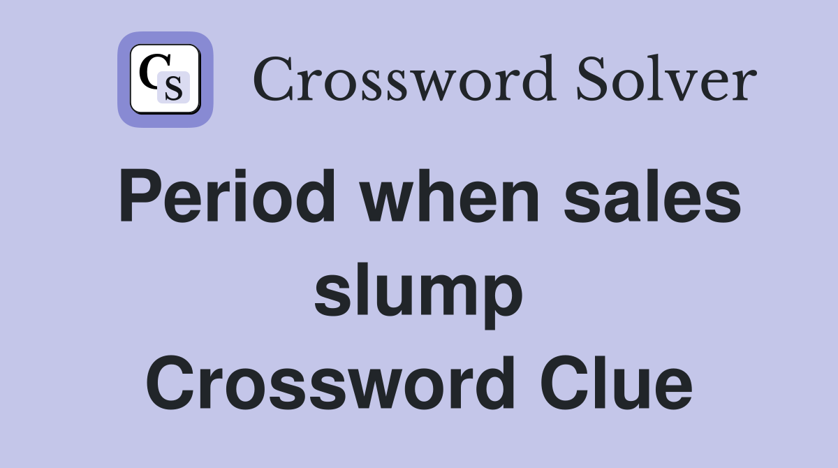 Period when sales slump Crossword Clue