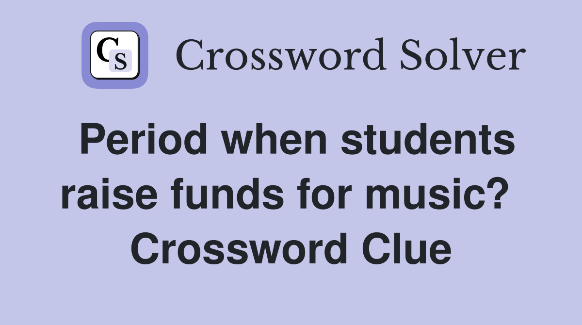 Period when students raise funds for music?  Crossword Clue