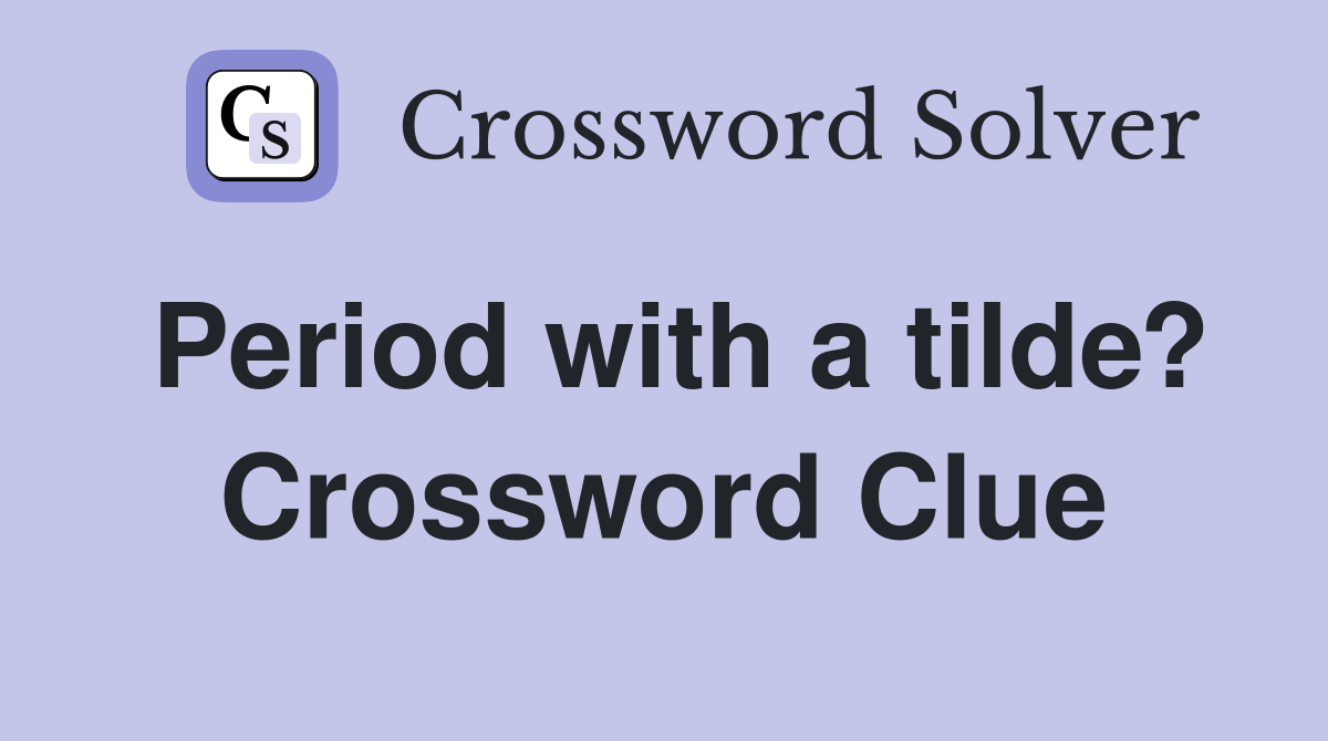 Period with a tilde? Crossword Clue