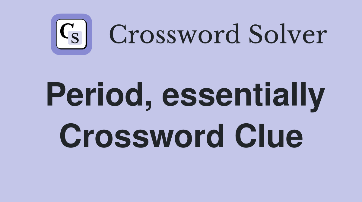 Period, essentially Crossword Clue