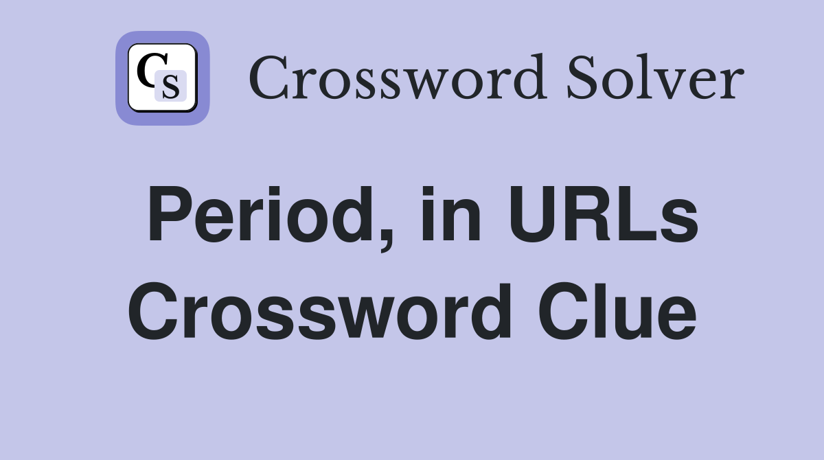 Period, in URLs Crossword Clue