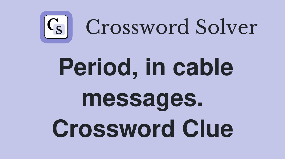 Period, in cable messages. Crossword Clue