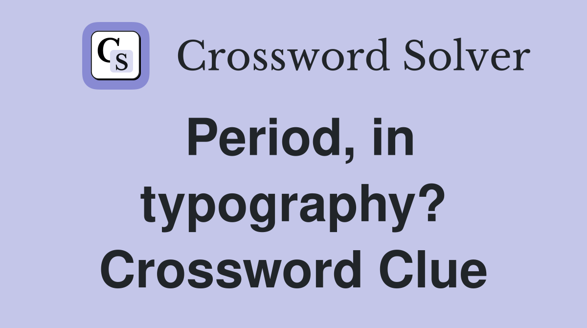 Period, in typography? Crossword Clue