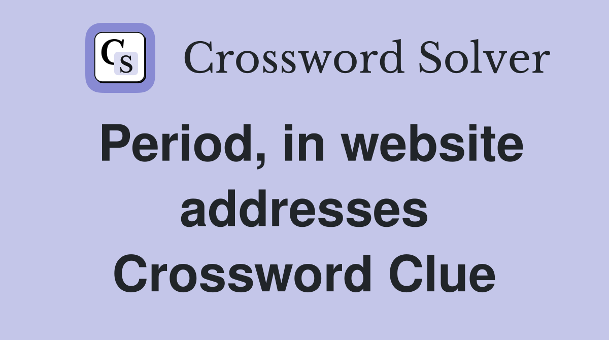 Period, in website addresses Crossword Clue