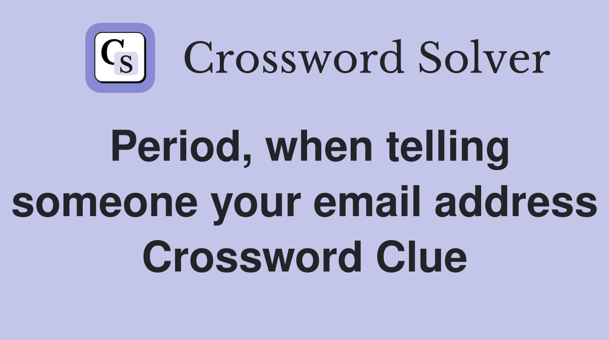 Period, when telling someone your email address Crossword Clue