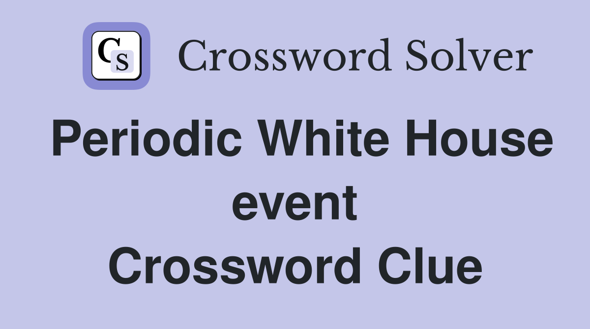 Periodic White House event Crossword Clue